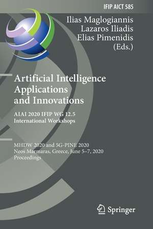 Artificial Intelligence Applications and Innovations. AIAI 2020 IFIP WG 12.5 International Workshops: MHDW 2020 and 5G-PINE 2020, Neos Marmaras, Greece, June 5–7, 2020, Proceedings de Ilias Maglogiannis