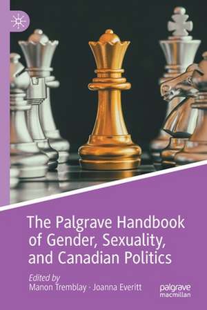 The Palgrave Handbook of Gender, Sexuality, and Canadian Politics de Manon Tremblay