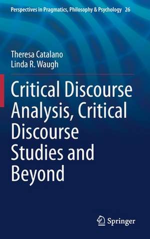 Critical Discourse Analysis, Critical Discourse Studies and Beyond de Theresa Catalano