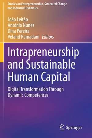 Intrapreneurship and Sustainable Human Capital: Digital Transformation Through Dynamic Competences de João Leitão