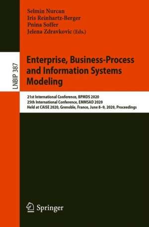 Enterprise, Business-Process and Information Systems Modeling: 21st International Conference, BPMDS 2020, 25th International Conference, EMMSAD 2020, Held at CAiSE 2020, Grenoble, France, June 8–9, 2020, Proceedings de Selmin Nurcan