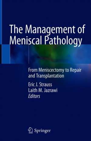 The Management of Meniscal Pathology: From Meniscectomy to Repair and Transplantation de Eric J. Strauss