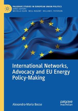 International Networks, Advocacy and EU Energy Policy-Making de Alexandra-Maria Bocse