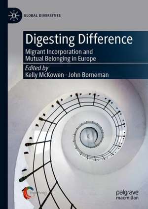 Digesting Difference: Migrant Incorporation and Mutual Belonging in Europe de Kelly McKowen