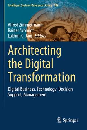 Architecting the Digital Transformation: Digital Business, Technology, Decision Support, Management de Alfred Zimmermann