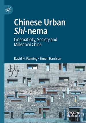 Chinese Urban Shi-nema: Cinematicity, Society and Millennial China de David H. Fleming