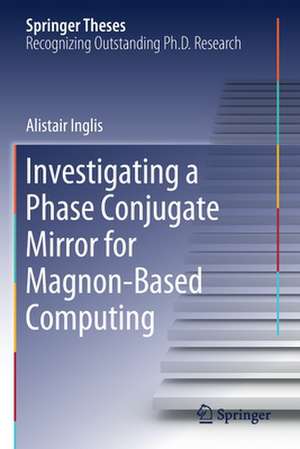 Investigating a Phase Conjugate Mirror for Magnon-Based Computing de Alistair Inglis