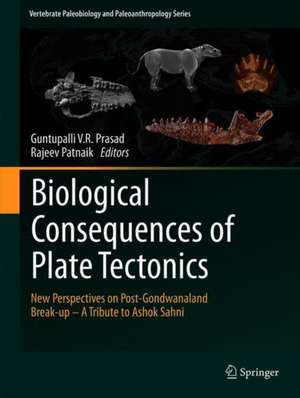 Biological Consequences of Plate Tectonics: New Perspectives on Post-Gondwana Break-up–A Tribute to Ashok Sahni de Guntupalli V.R. Prasad