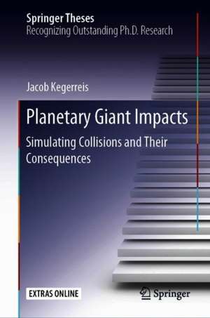 Planetary Giant Impacts: Simulating Collisions and Their Consequences de Jacob Kegerreis