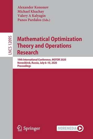 Mathematical Optimization Theory and Operations Research: 19th International Conference, MOTOR 2020, Novosibirsk, Russia, July 6–10, 2020, Proceedings de Alexander Kononov