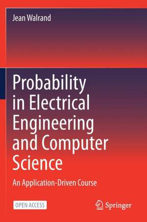 Probability in Electrical Engineering and Computer Science: An Application-Driven Course de Jean Walrand