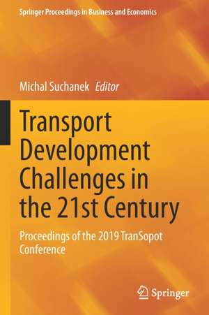 Transport Development Challenges in the 21st Century: Proceedings of the 2019 TranSopot Conference de Michal Suchanek