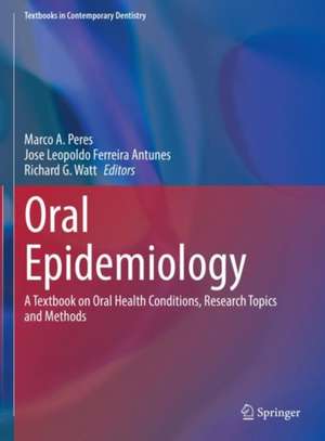 Oral Epidemiology: A Textbook on Oral Health Conditions, Research Topics and Methods de Marco A. Peres