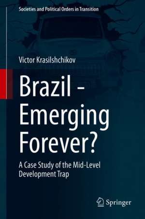 Brazil - Emerging Forever?: A Case Study of the Mid-Level Development Trap de Victor Krasilshchikov