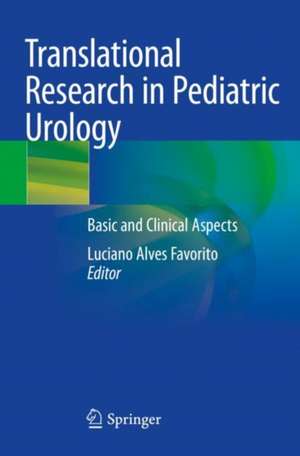 Translational Research in Pediatric Urology: Basic and Clinical Aspects de Luciano Alves Favorito