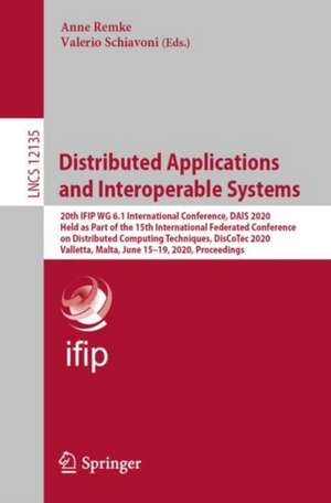 Distributed Applications and Interoperable Systems: 20th IFIP WG 6.1 International Conference, DAIS 2020, Held as Part of the 15th International Federated Conference on Distributed Computing Techniques, DisCoTec 2020, Valletta, Malta, June 15–19, 2020, Proceedings de Anne Remke