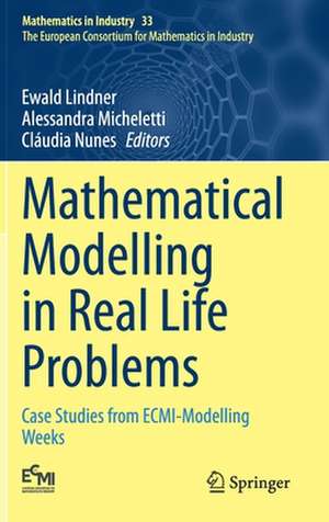 Mathematical Modelling in Real Life Problems: Case Studies from ECMI-Modelling Weeks de Ewald Lindner