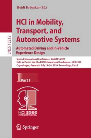 HCI in Mobility, Transport, and Automotive Systems. Automated Driving and In-Vehicle Experience Design: Second International Conference, MobiTAS 2020, Held as Part of the 22nd HCI International Conference, HCII 2020, Copenhagen, Denmark, July 19–24, 2020, Proceedings, Part I de Heidi Krömker