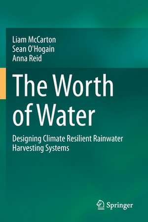 The Worth of Water: Designing Climate Resilient Rainwater Harvesting Systems de Liam McCarton