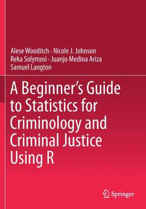 A Beginner’s Guide to Statistics for Criminology and Criminal Justice Using R de Alese Wooditch