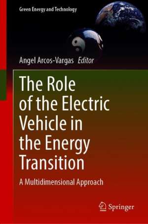 The Role of the Electric Vehicle in the Energy Transition: A Multidimensional Approach de Angel Arcos-Vargas