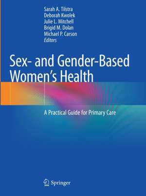 Sex- and Gender-Based Women's Health: A Practical Guide for Primary Care de Sarah A. Tilstra