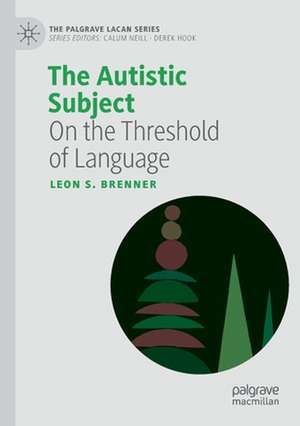 The Autistic Subject: On the Threshold of Language de Leon S. Brenner