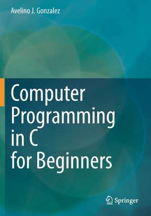 Computer Programming in C for Beginners de Avelino J. Gonzalez