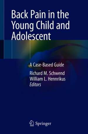 Back Pain in the Young Child and Adolescent: A Case-Based Guide de Richard M. Schwend