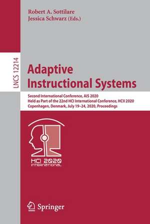 Adaptive Instructional Systems: Second International Conference, AIS 2020, Held as Part of the 22nd HCI International Conference, HCII 2020, Copenhagen, Denmark, July 19–24, 2020, Proceedings de Robert A. Sottilare