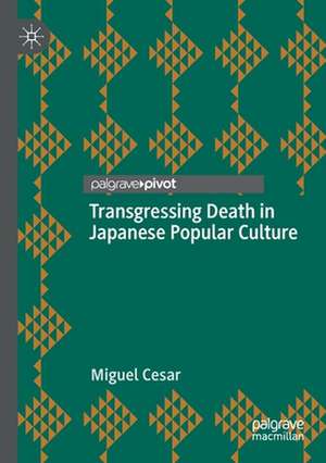 Transgressing Death in Japanese Popular Culture de Miguel Cesar