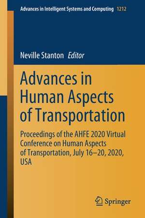 Advances in Human Aspects of Transportation: Proceedings of the AHFE 2020 Virtual Conference on Human Aspects of Transportation, July 16-20, 2020, USA de Neville Stanton