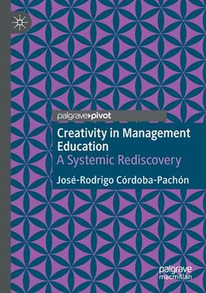 Creativity in Management Education: A Systemic Rediscovery de José-Rodrigo Córdoba-Pachón