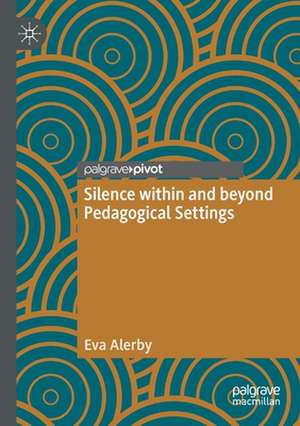 Silence within and beyond Pedagogical Settings de Eva Alerby