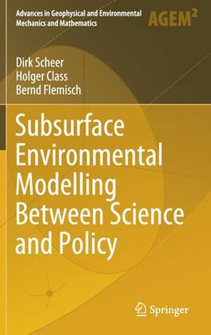 Subsurface Environmental Modelling Between Science and Policy de Dirk Scheer