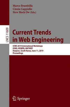 Current Trends in Web Engineering: ICWE 2019 International Workshops, DSKG, KDWEB, MATWEP, Daejeon, South Korea, June 11, 2019, Proceedings de Marco Brambilla