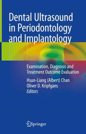 Dental Ultrasound in Periodontology and Implantology: Examination, Diagnosis and Treatment Outcome Evaluation de Hsun-Liang (Albert) Chan