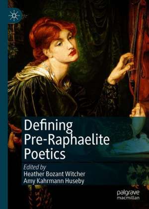 Defining Pre-Raphaelite Poetics de Heather Bozant Witcher