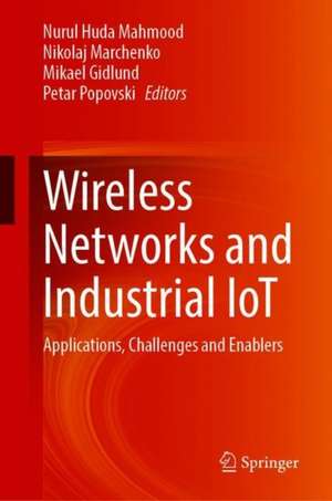 Wireless Networks and Industrial IoT: Applications, Challenges and Enablers de Nurul Huda Mahmood