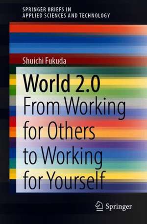 World 2.0: From Working for Others to Working for Yourself de Shuichi Fukuda