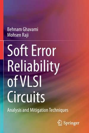 Soft Error Reliability of VLSI Circuits: Analysis and Mitigation Techniques de Behnam Ghavami