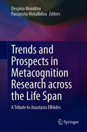 Trends and Prospects in Metacognition Research across the Life Span: A Tribute to Anastasia Efklides de Despina Moraitou