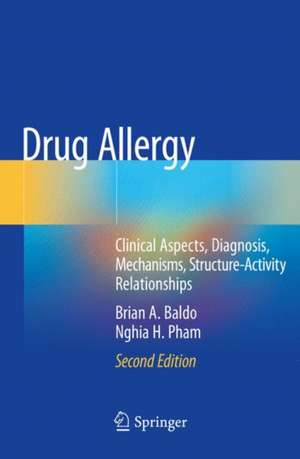 Drug Allergy: Clinical Aspects, Diagnosis, Mechanisms, Structure-Activity Relationships de Brian A. Baldo