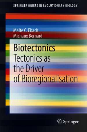 Biotectonics: Tectonics as the Driver of Bioregionalisation de Malte C. Ebach