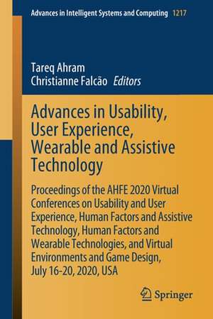 Advances in Usability, User Experience, Wearable and Assistive Technology: Proceedings of the AHFE 2020 Virtual Conferences on Usability and User Experience, Human Factors and Assistive Technology, Human Factors and Wearable Technologies, and Virtual Environments and Game Design, July 16-20, 2020, USA de Tareq Ahram