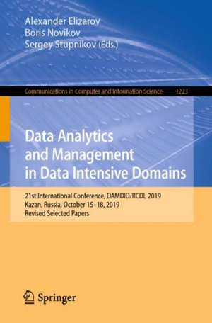 Data Analytics and Management in Data Intensive Domains: 21st International Conference, DAMDID/RCDL 2019, Kazan, Russia, October 15–18, 2019, Revised Selected Papers de Alexander Elizarov