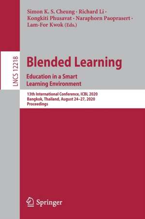 Blended Learning. Education in a Smart Learning Environment: 13th International Conference, ICBL 2020, Bangkok, Thailand, August 24–27, 2020, Proceedings de Simon K. S. Cheung