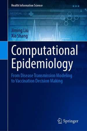 Computational Epidemiology: From Disease Transmission Modeling to Vaccination Decision Making de Jiming Liu