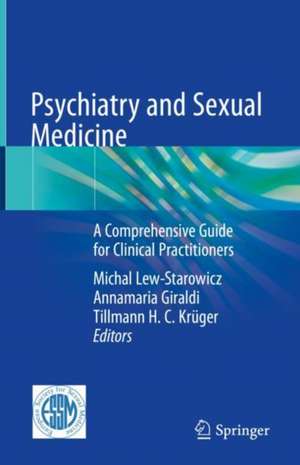 Psychiatry and Sexual Medicine: A Comprehensive Guide for Clinical Practitioners de Michal Lew-Starowicz