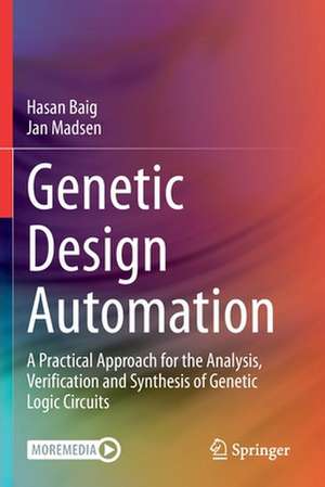 Genetic Design Automation: A Practical Approach for the Analysis, Verification and Synthesis of Genetic Logic Circuits de Hasan Baig